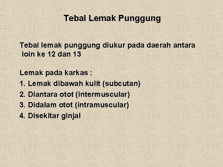 Tebal Lemak Punggung Tebal lemak punggung diukur pada daerah antara loin ke 12 dan