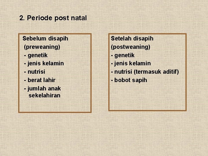 2. Periode post natal Sebelum disapih (preweaning) - genetik - jenis kelamin - nutrisi