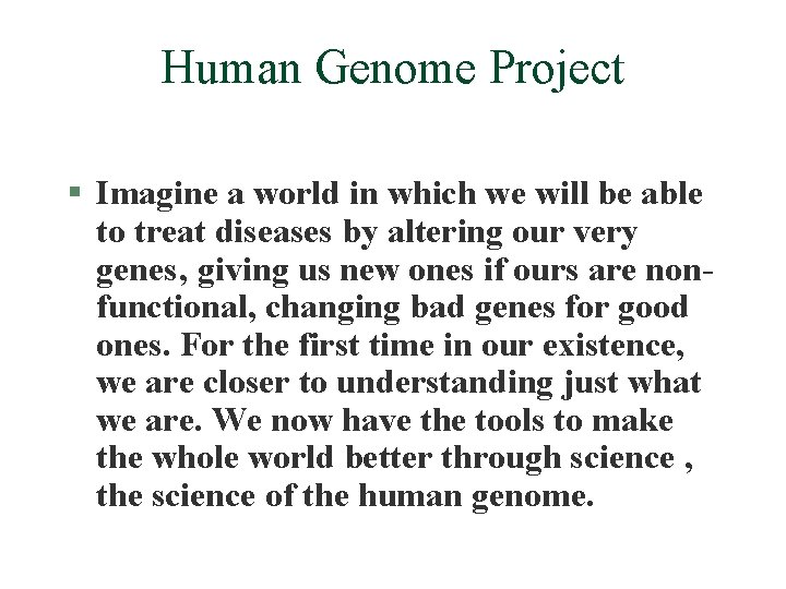 Human Genome Project § Imagine a world in which we will be able to