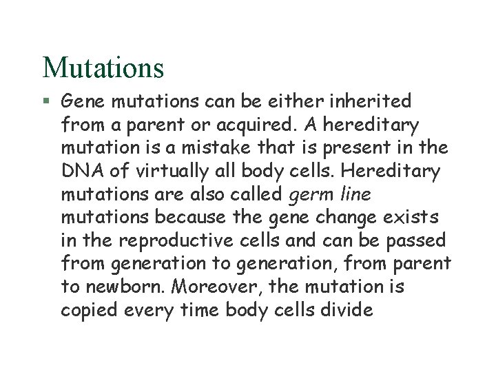 Mutations § Gene mutations can be either inherited from a parent or acquired. A