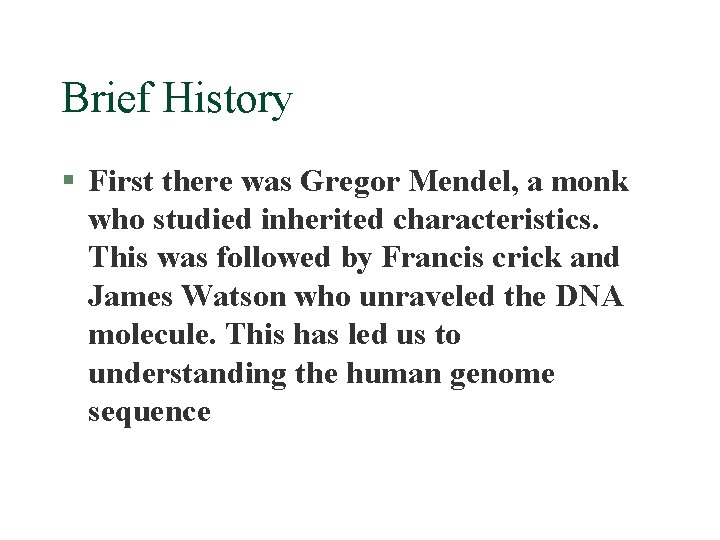 Brief History § First there was Gregor Mendel, a monk who studied inherited characteristics.