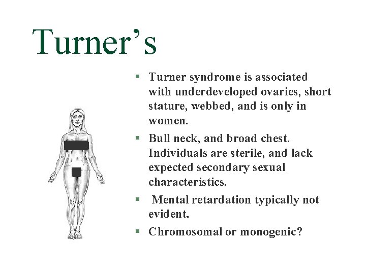 Turner’s § Turner syndrome is associated with underdeveloped ovaries, short stature, webbed, and is