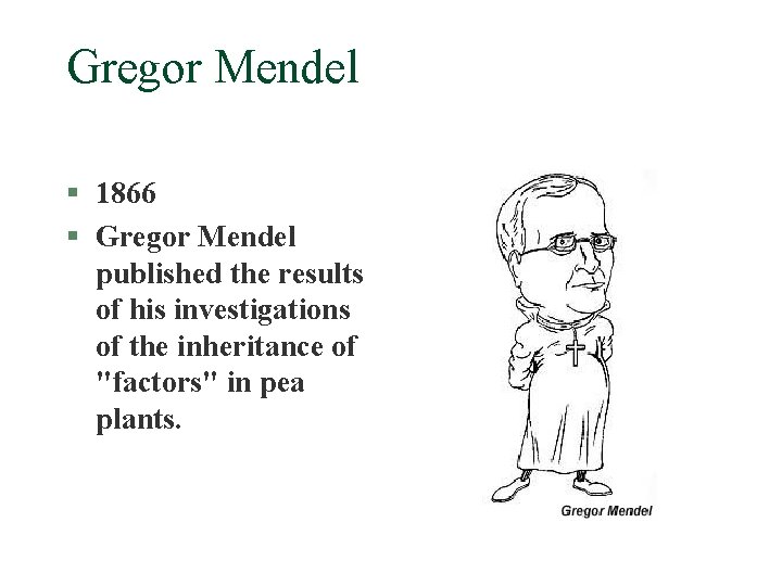 Gregor Mendel § 1866 § Gregor Mendel published the results of his investigations of