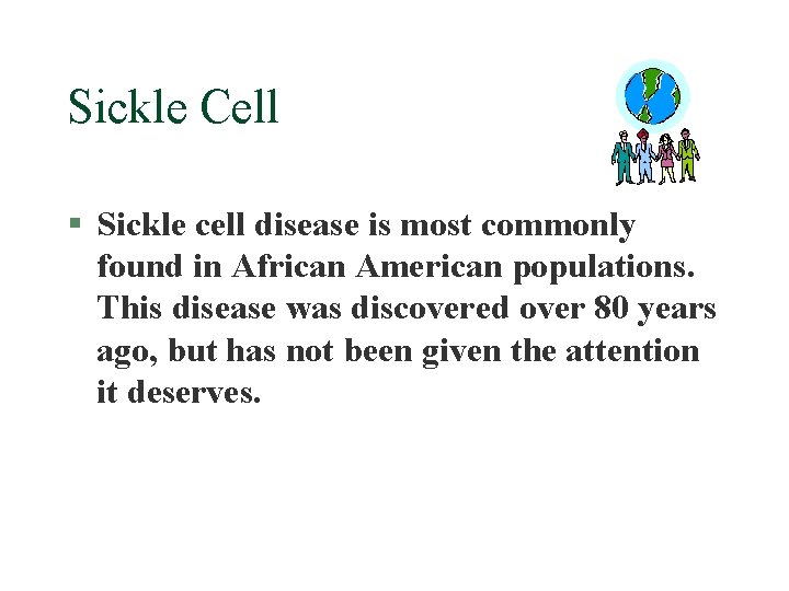 Sickle Cell § Sickle cell disease is most commonly found in African American populations.