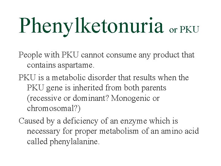 Phenylketonuria or PKU People with PKU cannot consume any product that contains aspartame. PKU