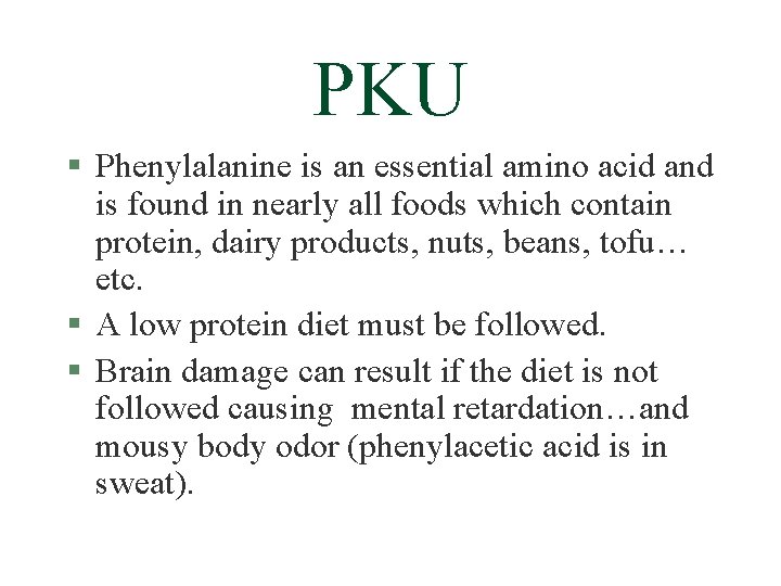 PKU § Phenylalanine is an essential amino acid and is found in nearly all