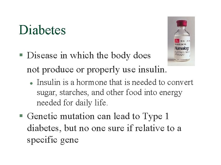 Diabetes § Disease in which the body does not produce or properly use insulin.