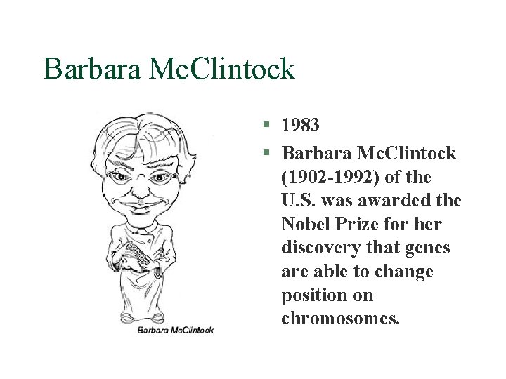 Barbara Mc. Clintock § 1983 § Barbara Mc. Clintock (1902 -1992) of the U.