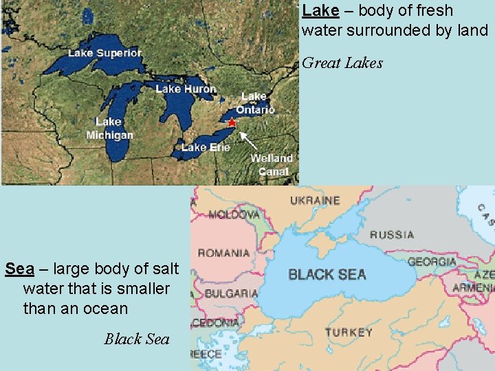 Lake – body of fresh water surrounded by land Great Lakes Sea – large