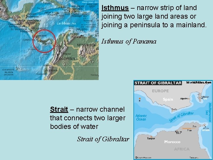 Isthmus – narrow strip of land joining two large land areas or joining a