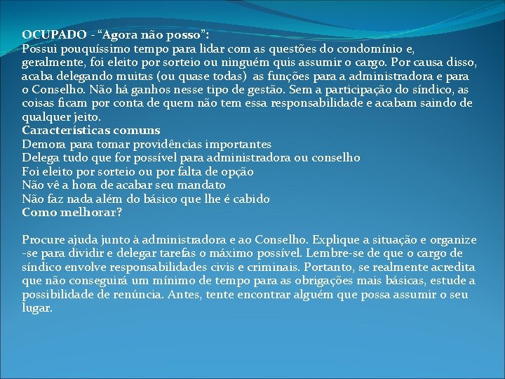 OCUPADO - “Agora não posso”: Possui pouquíssimo tempo para lidar com as questões do