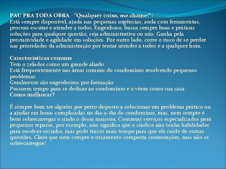 PAU PRA TODA OBRA - “Qualquer coisa, me chame!”: Está sempre disponível, ajuda nas