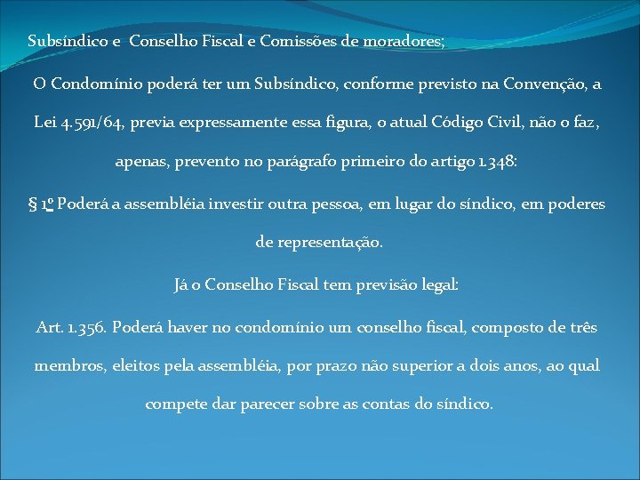 Subsíndico e Conselho Fiscal e Comissões de moradores; O Condomínio poderá ter um Subsíndico,