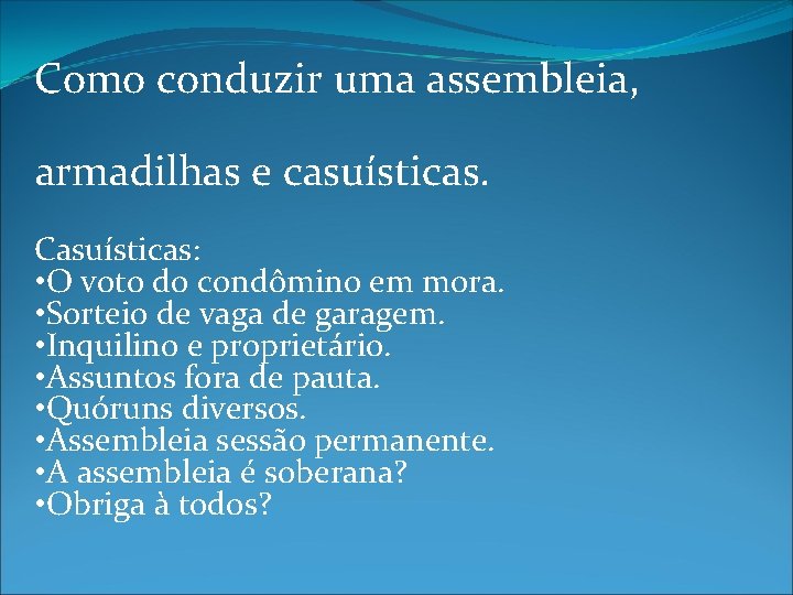 Como conduzir uma assembleia, armadilhas e casuísticas. Casuísticas: • O voto do condômino em