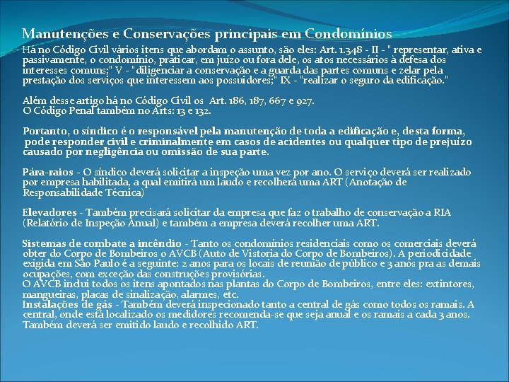 Manutenções e Conservações principais em Condomínios Há no Código Civil vários itens que abordam