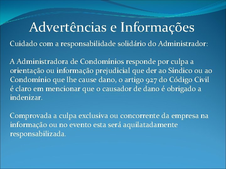 Advertências e Informações Cuidado com a responsabilidade solidário do Administrador: A Administradora de Condomínios