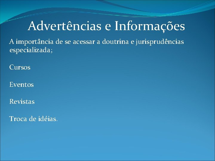 Advertências e Informações A importância de se acessar a doutrina e jurisprudências especializada; Cursos