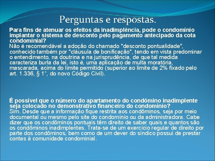 Perguntas e respostas. Para fins de atenuar os efeitos da inadimplência, pode o condomínio