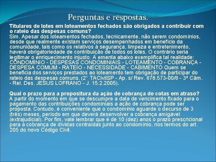 Perguntas e respostas. Titulares de lotes em loteamentos fechados são obrigados a contribuir com