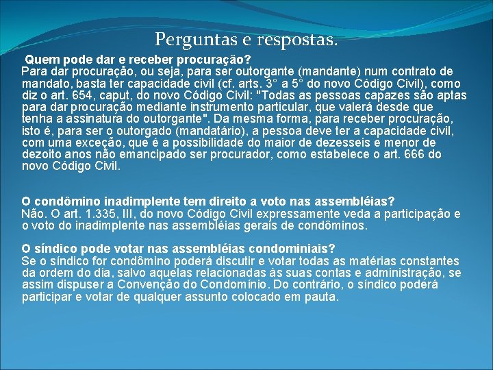 Perguntas e respostas. Quem pode dar e receber procuração? Para dar procuração, ou seja,