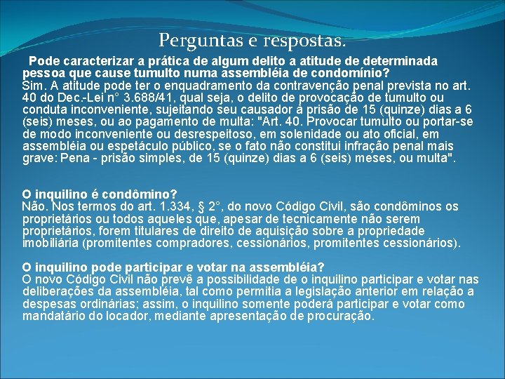 Perguntas e respostas. Pode caracterizar a prática de algum delito a atitude de determinada