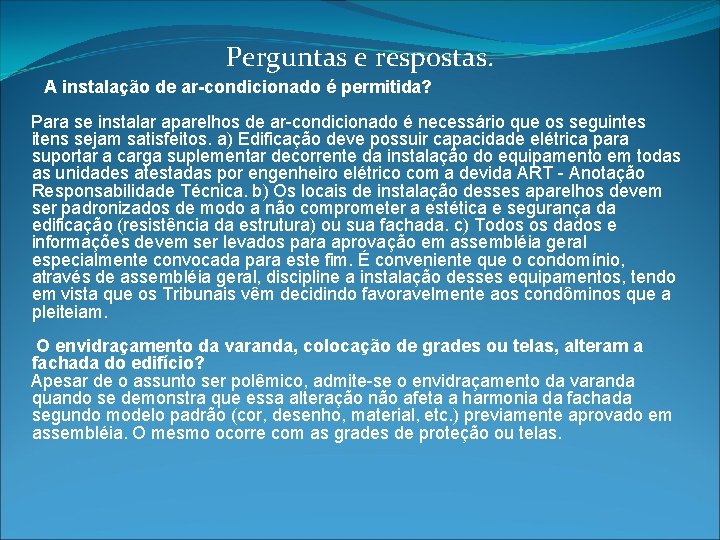 Perguntas e respostas. A instalação de ar-condicionado é permitida? Para se instalar aparelhos de