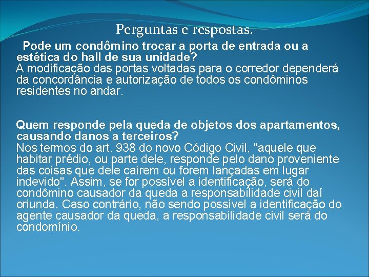 Perguntas e respostas. Pode um condômino trocar a porta de entrada ou a estética