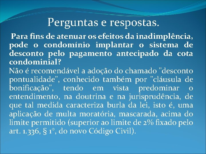 Perguntas e respostas. Para fins de atenuar os efeitos da inadimplência, pode o condomínio