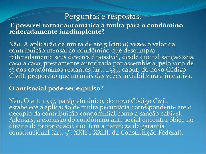 Perguntas e respostas. É possível tornar automática a multa para o condômino reiteradamente inadimplente?