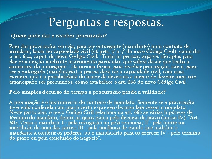 Perguntas e respostas. Quem pode dar e receber procuração? Para dar procuração, ou seja,