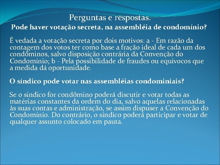 Perguntas e respostas. Pode haver votação secreta, na assembléia de condomínio? É vedada a