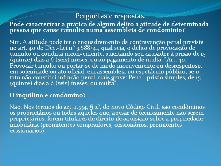 Perguntas e respostas. Pode caracterizar a prática de algum delito a atitude de determinada