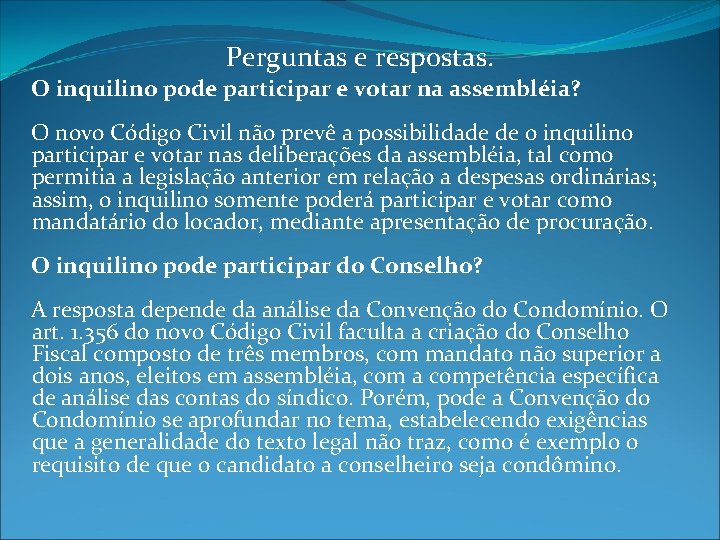 Perguntas e respostas. O inquilino pode participar e votar na assembléia? O novo Código
