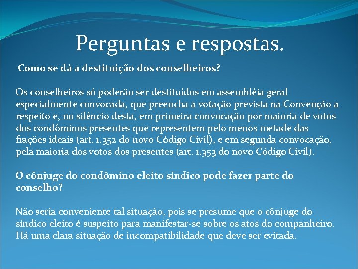 Perguntas e respostas. Como se dá a destituição dos conselheiros? Os conselheiros só poderão