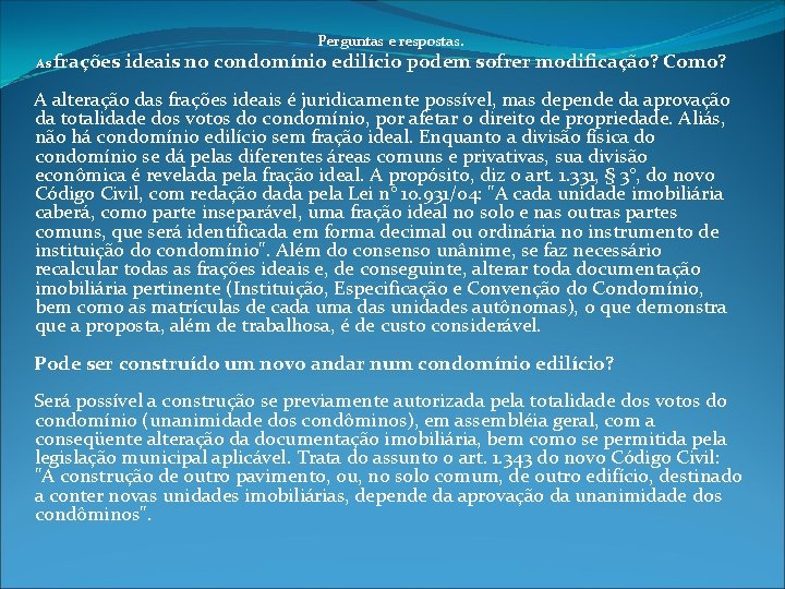 Perguntas e respostas. As frações ideais no condomínio edilício podem sofrer modificação? Como? A