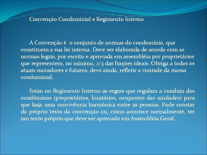 Convenção Condominial e Regimento Interno A Convenção é o conjunto de normas do condomínio,