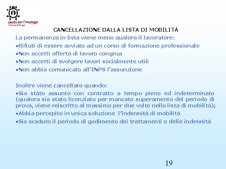 CANCELLAZIONE DALLA LISTA DI MOBILITÀ La permanenza in lista viene meno qualora il lavoratore: