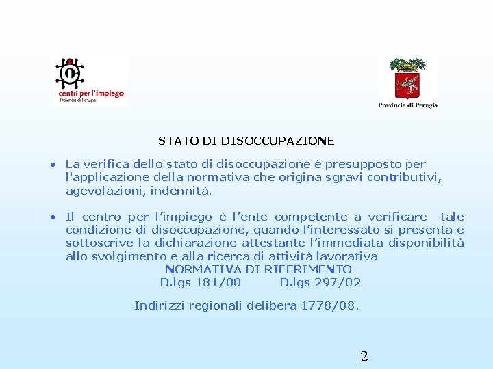 STATO DI DISOCCUPAZIONE • La verifica dello stato di disoccupazione è presupposto per l'applicazione