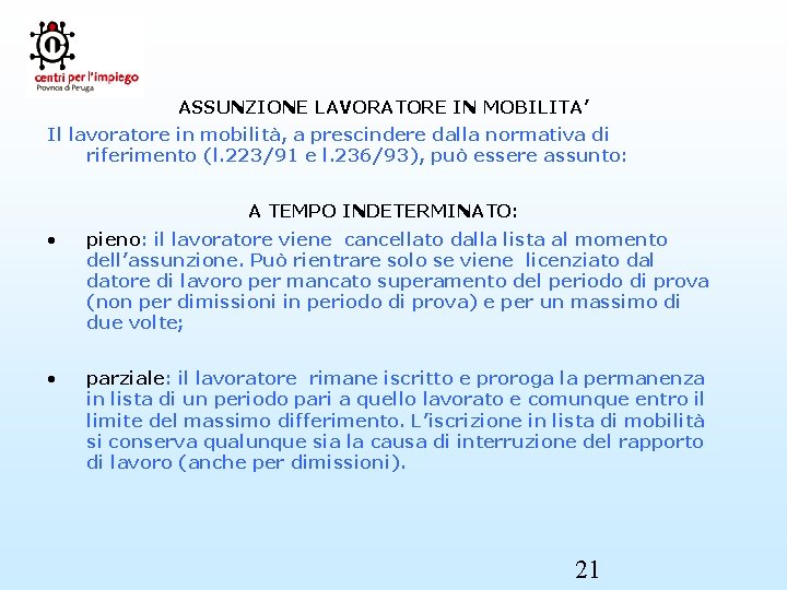 ASSUNZIONE LAVORATORE IN MOBILITA’ Il lavoratore in mobilità, a prescindere dalla normativa di riferimento