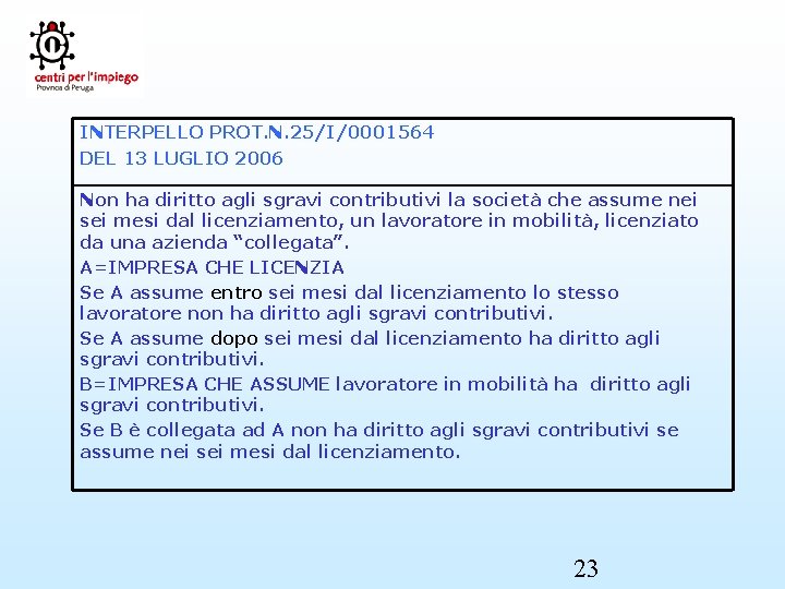 INTERPELLO PROT. N. 25/I/0001564 DEL 13 LUGLIO 2006 Non ha diritto agli sgravi contributivi
