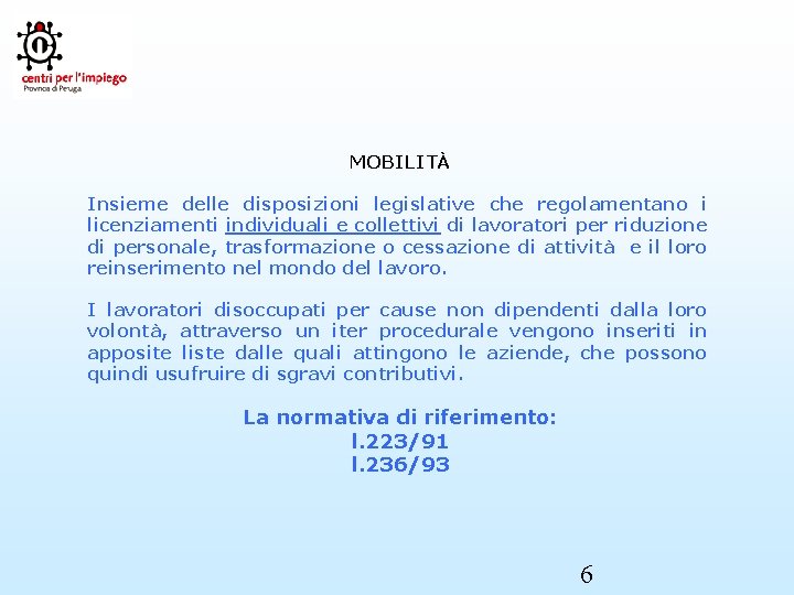  MOBILITÀ Insieme delle disposizioni legislative che regolamentano i licenziamenti individuali e collettivi di