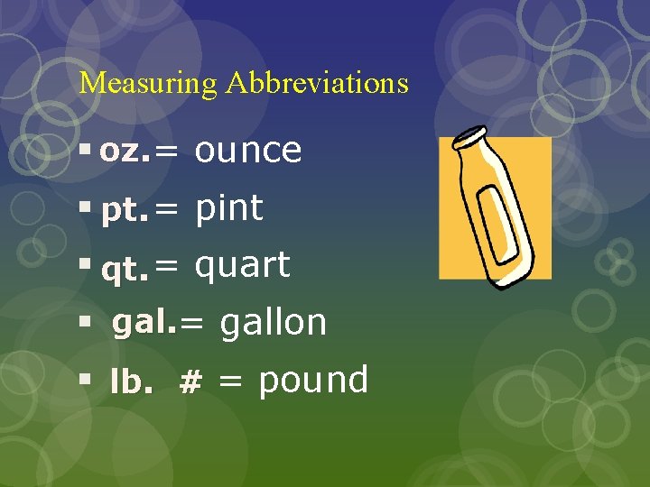 Measuring Abbreviations § oz. = ounce § pt. = pint § qt. = quart