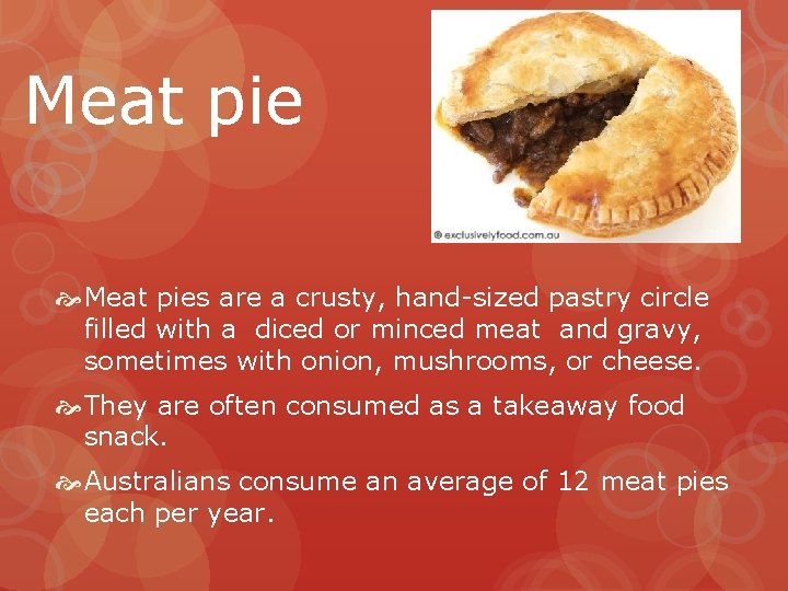 Meat pie Meat pies are a crusty, hand-sized pastry circle filled with a diced