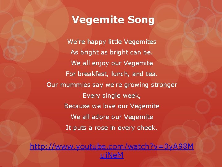 Vegemite Song We're happy little Vegemites As bright as bright can be. We all