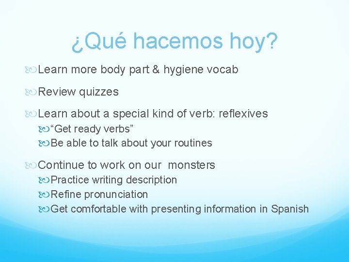 ¿Qué hacemos hoy? Learn more body part & hygiene vocab Review quizzes Learn about
