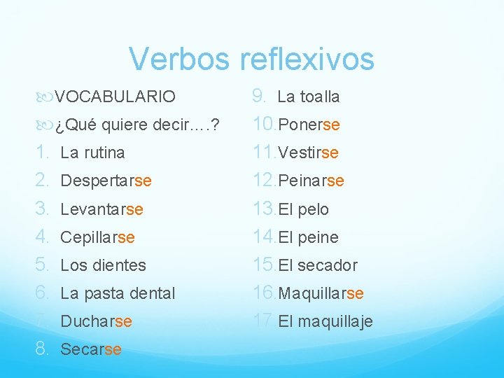 Verbos reflexivos VOCABULARIO ¿Qué quiere decir…. ? 1. La rutina 2. Despertarse 3. Levantarse