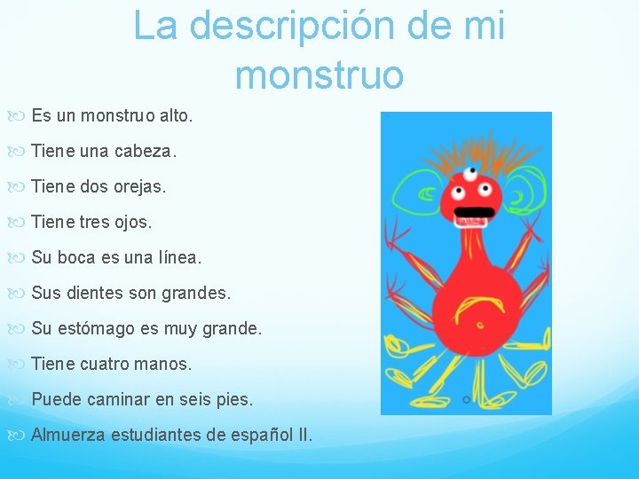 La descripción de mi monstruo Es un monstruo alto. Tiene una cabeza. Tiene dos