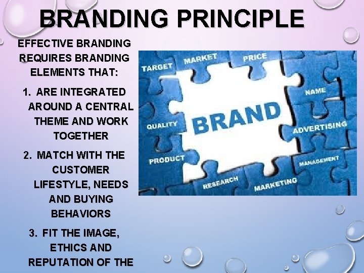 BRANDING PRINCIPLE EFFECTIVE BRANDING REQUIRES BRANDING ELEMENTS THAT: 1. ARE INTEGRATED AROUND A CENTRAL