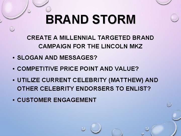 BRAND STORM CREATE A MILLENNIAL TARGETED BRAND CAMPAIGN FOR THE LINCOLN MKZ • SLOGAN