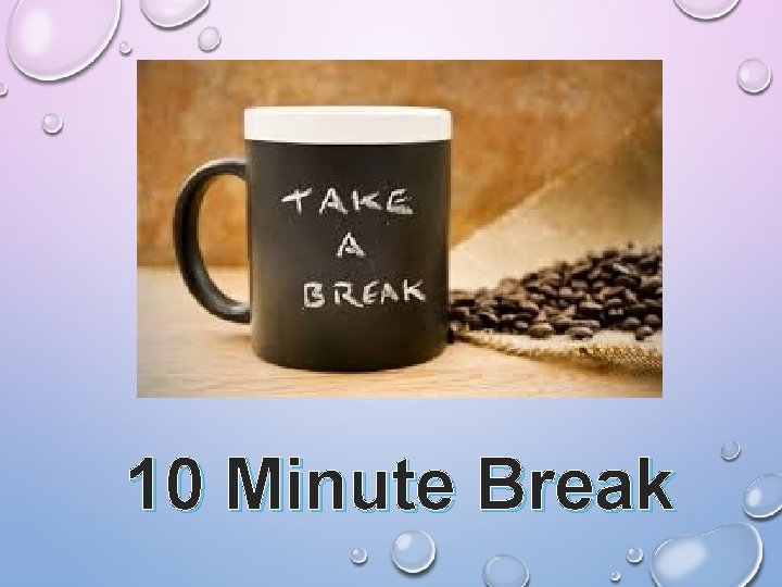 10 Minute Break 